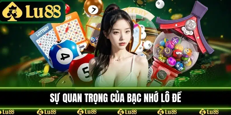 Sự quan trọng của bạc nhớ lô đề