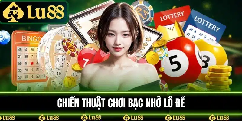 Chiến thuật chơi bạc nhớ lô đề