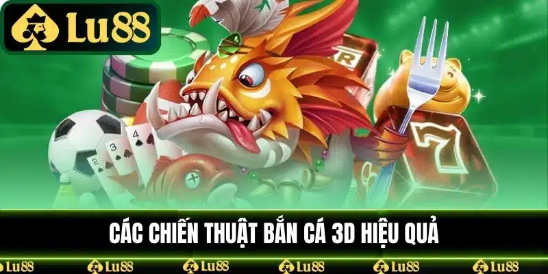 Các chiến thuật bắn cá 3D hiệu quả