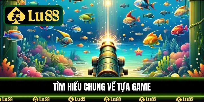 Tìm hiểu chung về tựa game