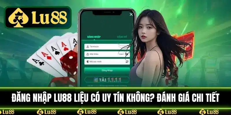 Đăng nhập LU88 uy tín không? Đánh giá chi tiết