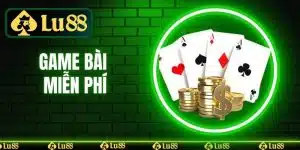 Game Bài Miễn Phí - Đánh Bài Nhận Thưởng Khủng Tại LU88