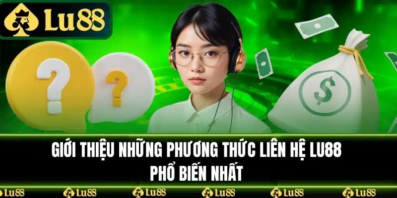 Giới thiệu những phương thức Liên Hệ LU88 phổ biến nhất 