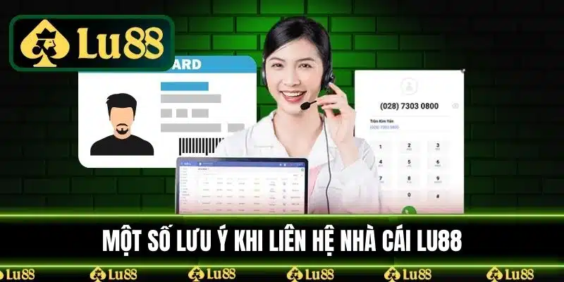 Các lưu ý khi liên hệ với nhà cái LU88