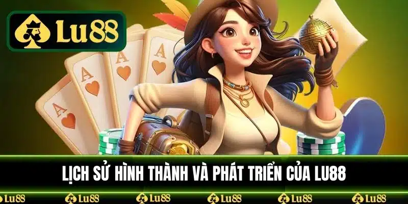 Lịch Sử Hình Thành Và Hình Thành Của LU88