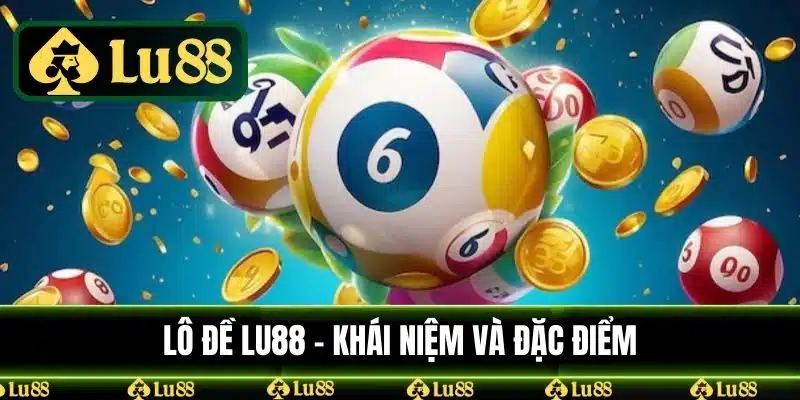 Lô đề LU88 - Khái niệm và đặc điểm