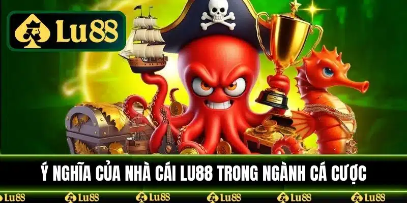 Ý nghĩa của Nhà Cái LU88 trong ngành cá cược