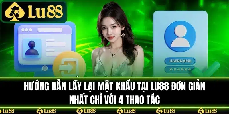 Hướng dẫn chi tiết cách lấy lại mật khẩu tại LU88 