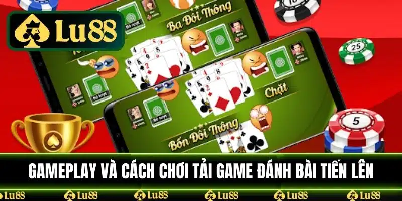 Gameplay và cách chơi tải game đánh bài tiến lên