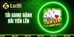 Tải Game Đánh Bài Tiến Lên - Game Bậc Nhất Tại LU88