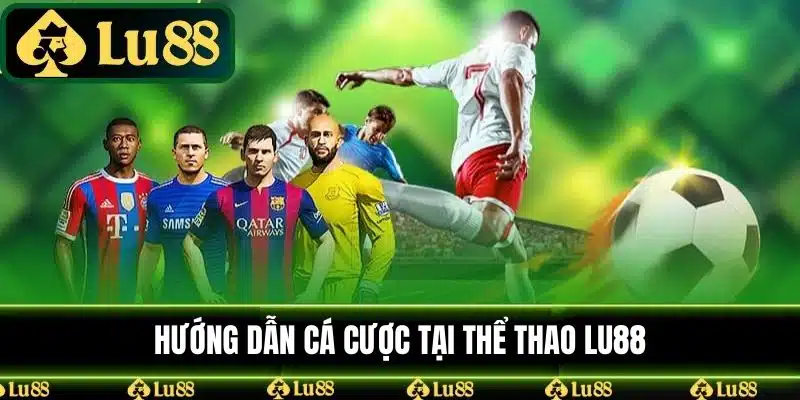 Hướng dẫn cá cược thể thao LU88