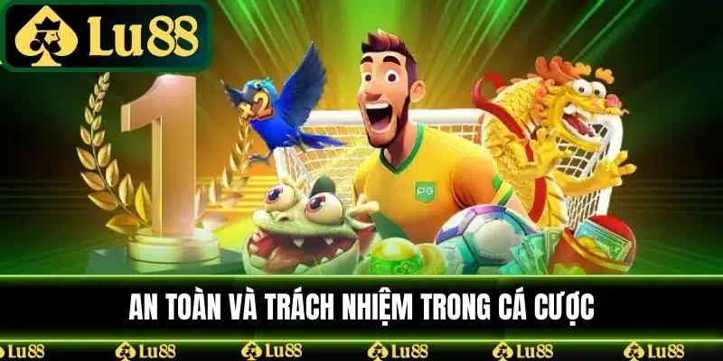 Trách nhiệm và  An toàn trong cá cược