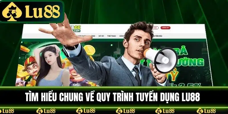 Tìm hiểu quy trình Tuyển Dụng LU88